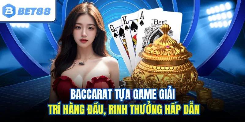 Baccarat tựa game giải trí hàng đầu, rinh thưởng hấp dẫn