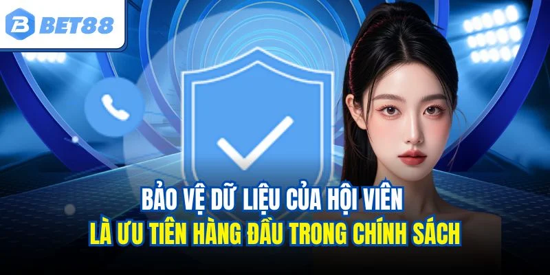 Bảo vệ dữ liệu của hội viên là ưu tiên hàng đầu trong chính sách
