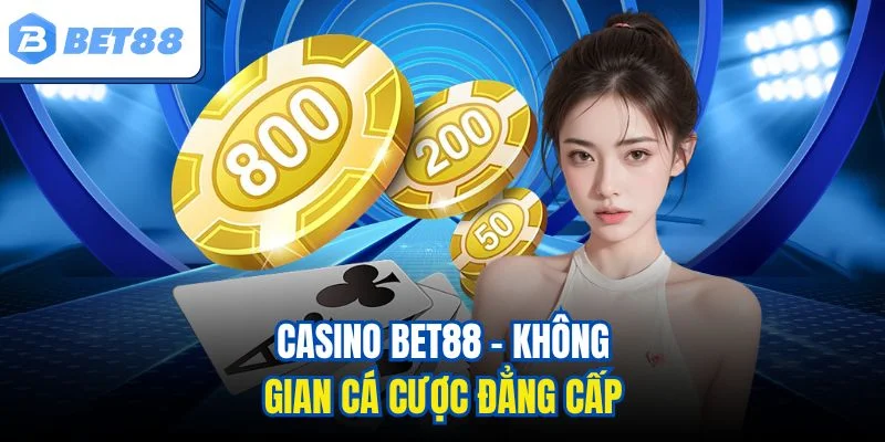 Casino Bet88 - không gian cá cược đẳng cấp
