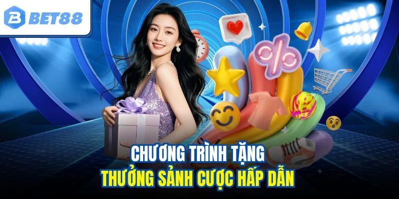 Chương trình tặng thưởng sảnh cược hấp dẫn