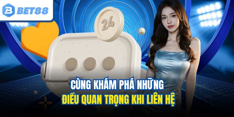 Cùng khám phá những điều quan trọng khi liên hệ