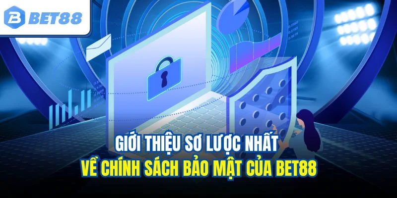 Giới thiệu sơ lược nhất về chính sách bảo mật của Bet88