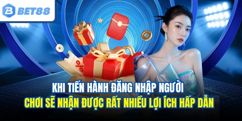 Khi tiến hành đăng nhập người chơi sẽ nhận được rất nhiều lợi ích hấp dẫn