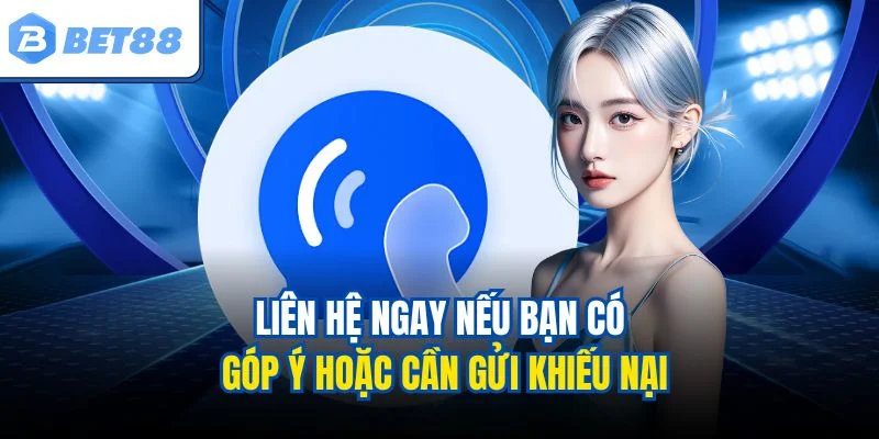 Liên hệ ngay nếu bạn có góp ý hoặc cần gửi khiếu nại
