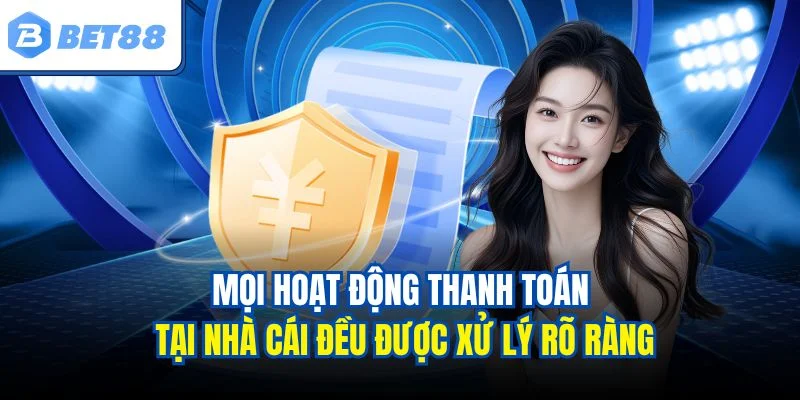 Mọi hoạt động thanh toán tại nhà cái đều được xử lý rõ ràng