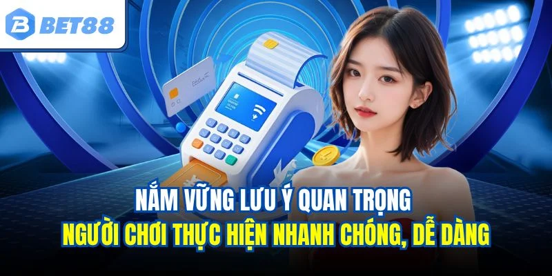 Nắm vững lưu ý quan trọng người chơi thực hiện nhanh chóng, dễ dàng