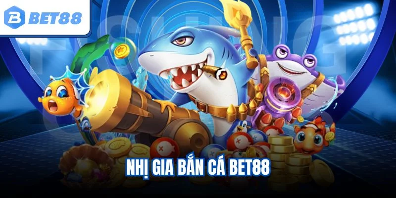 Nhị gia bắn cá BET88