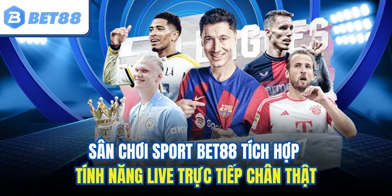 Sân chơi sport BET88 tích hợp tính năng live trực tiếp chân thật
