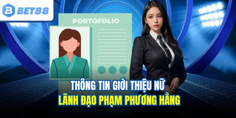 Thông tin giới thiệu nữ lãnh đạo Phạm Phương Hằng